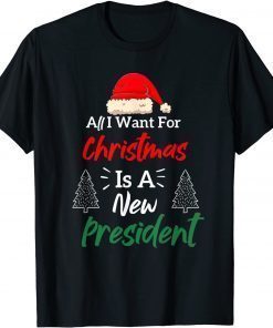 All I Want For Christmas Is A New President Funny TShirt