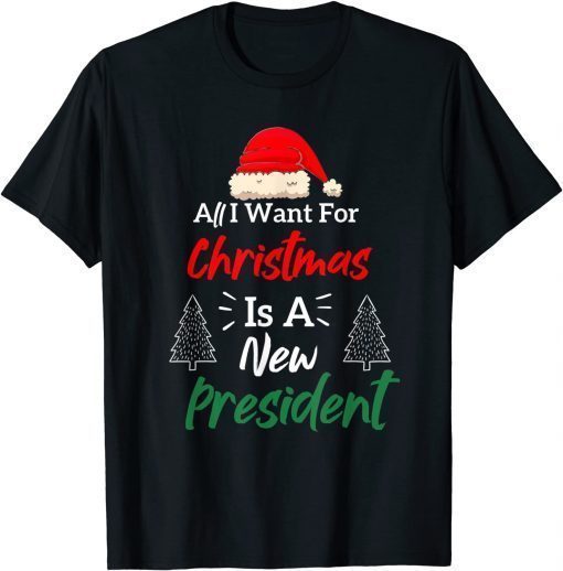 All I Want For Christmas Is A New President Funny TShirt