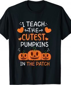 I Teach The Cutest Pumpkins In The Patch Halloween T-Shirt
