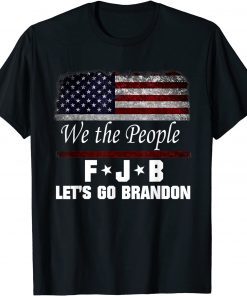 We the people, Let’s go, Brandon Conservative Anti Liberal T-Shirt