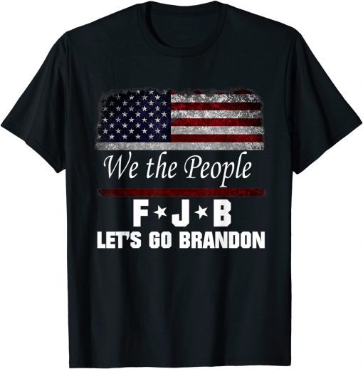 We the people, Let’s go, Brandon Conservative Anti Liberal T-Shirt