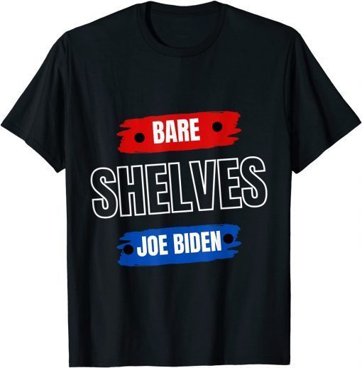 FJB Joe Biden Bare Shelves Biden Funny Memes T-Shirt