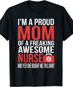 I'm a Proud Mom Of A Freaking Awesome Nurse Gift Tee Shirts