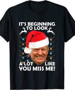 Its Beginning To Look A Lot Like You Miss Me Trump Christmas Classic T-Shirt