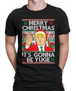 Shirts Trump Merry Christmas Xmas It's Gonna Be Yuge President Ugly