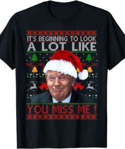 It's Begining To Look Like You Miss Me Trump Christmas Ugly Classic T-Shirt