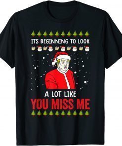 Its Beginning To Look A Lot Like You Miss Me Trump Christmas Gift Tee Shirts