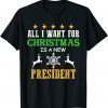 All I Want For Christmas Is A New President Gift TShirt