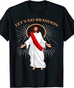 Jesus Lets Go Brandon, Funny Christians Anti Biden Gift Idea Tee Shirts