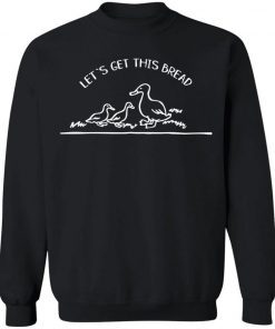 Classic Let’s get this bread Funny sweatshirt