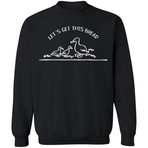 Classic Let’s get this bread Funny sweatshirt