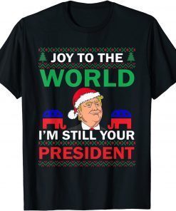 T-Shirt Trump Santa Joy To The World I'm Still Your President Best Funny