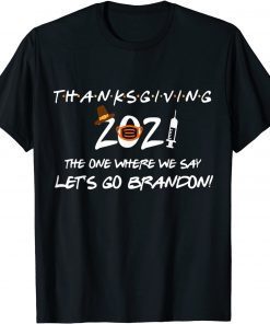 Friendsgiving 2021 The One Where We Say Let's Go Trump Gift TShirt