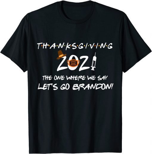 Friendsgiving 2021 The One Where We Say Let's Go Trump Gift TShirt