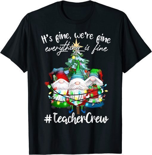 T-Shirt It's Fine, We're Fine Everything Is Fine, Teacher Crew