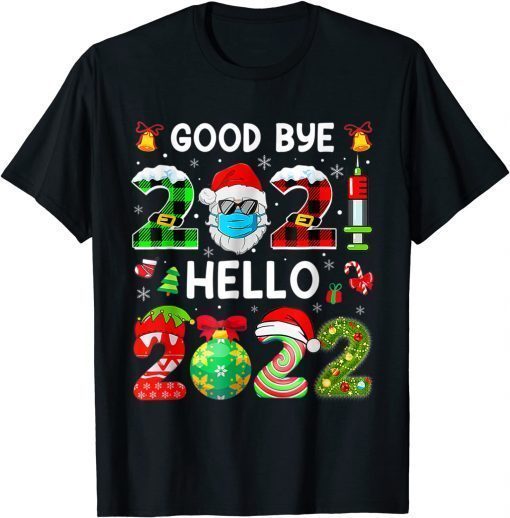 Goodbye 2021 Hello 2022 Happy New Year Funny Christmas Xmas Unisex T-Shirt