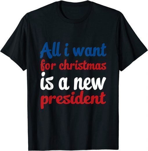 All i want for christmas is a new president Xmas funny 2021 T-Shirt