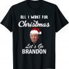 All I Want for Christmas Is Let's Go Brandon Funny Trump Funny TShirt