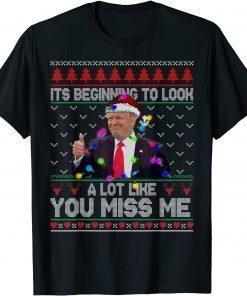 Its Beginning To Look A Lot Like You Miss Me Trump Christmas 2022 Tee Shirts