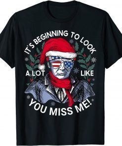 Funny Its Beginning to Look a Lot Like You Miss Me Trump Christmas 2021 T-Shirt