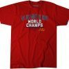 WE JUST MIGHT BE THOSE WORLD CHAMPS ATLANTA FUNNY T-SHIRT