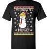 2022 It Is Gonna Be Huge! Ugly Christmas Tee Shirts