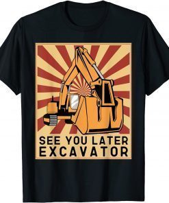 See You Later Excavator Vintage Retro Design Unisex T-Shirt