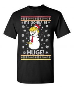 2022 It Is Gonna Be Huge! Ugly Christmas Tee Shirts