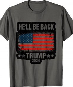 He'll Be Back Trump 2024 Retro Flag Apparel Shirt Tee Shirts