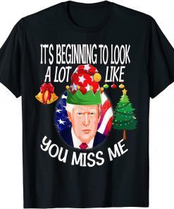 2021 Its Beginning To Look A Lot Like You Miss Me Trump Christmas T-Shirt