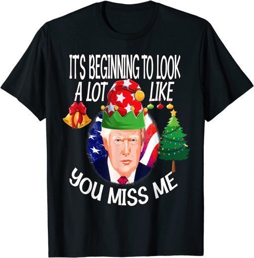 2021 Its Beginning To Look A Lot Like You Miss Me Trump Christmas T-Shirt