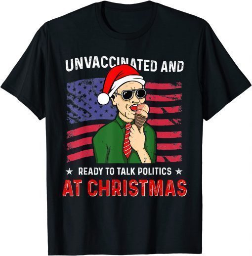 Unvaccinated and Ready to Talk Politics at Christmas Tee Shirts