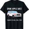 Funny Drink Apple Juice Because OJ Will Kill You TShirt