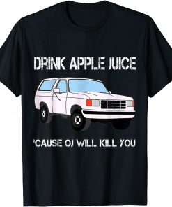 Funny Drink Apple Juice Because OJ Will Kill You TShirt