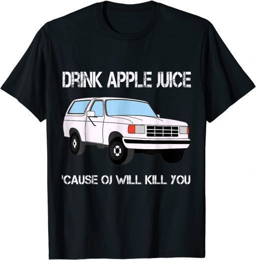 Funny Drink Apple Juice Because OJ Will Kill You TShirt