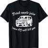 Drink Apple Juice Because OJ Will Kill You TShirt