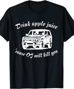 Drink Apple Juice Because OJ Will Kill You TShirt