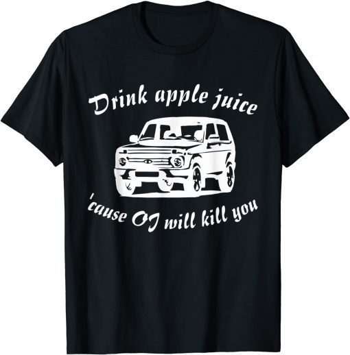 Drink Apple Juice Because OJ Will Kill You TShirt