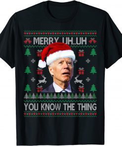 T-Shirt Ugly Christmas Biden Merry Uh Uh You Know The Thing