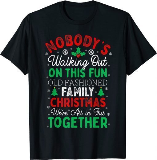 2021 Nobody's Walking Out On This Fun Old Family Christmas T-Shirt