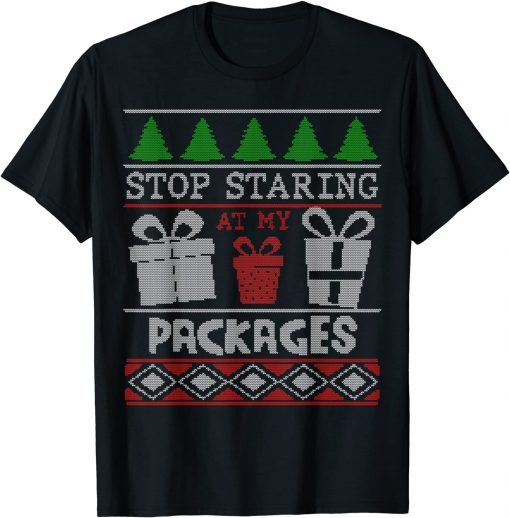 Stop Staring At My Packages Christmas Adult Humour Shirts