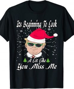 2021 Its Beginning To Look A Lot Like You Miss Me Trump Christmas T-Shirt