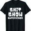 Funny Shit Show Supervisor Funny Boss Manager T-Shirt