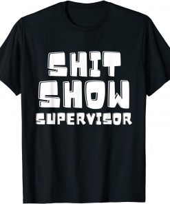 Funny Shit Show Supervisor Funny Boss Manager T-Shirt