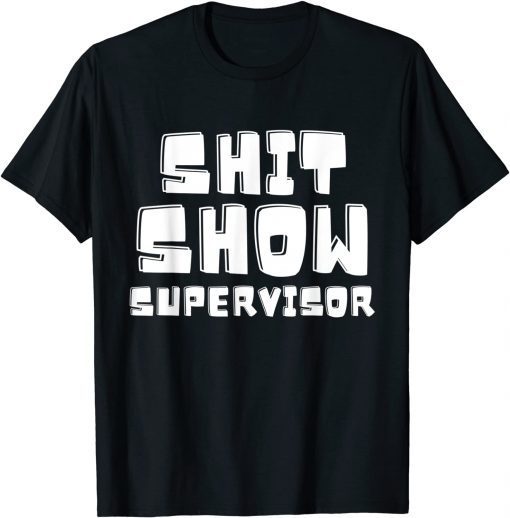 Funny Shit Show Supervisor Funny Boss Manager T-Shirt