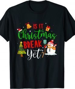 Classic Teacher Christmas T Shirt Is It Christmas Break Yet Shirts