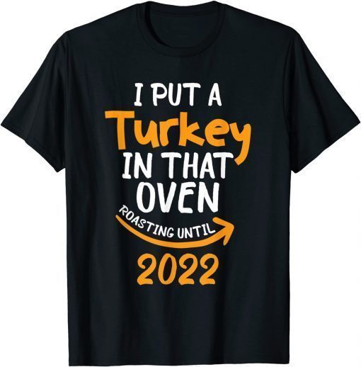 2021 I Put A Turkey In That Oven Pregnancy Thanksgiving Dad Mom Unisex T-Shirt