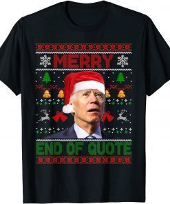 Funny Santa Joe Biden Merry End Of Quote Christmas Ugly Sweater TShirt