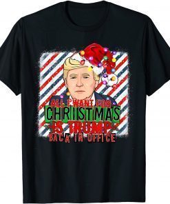 2021 All I Want for Christmas is Trump back in office Xmas Santa Tee Shirt