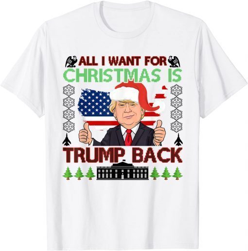 All I Want For Christmas Is Trump Back Ugly Christmas Unisex Tee Shirts